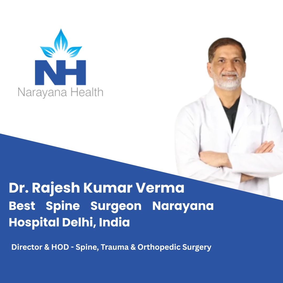 Top Spine Surgeon Narayana Hospital Delhi India Dr. Rajesh Verma