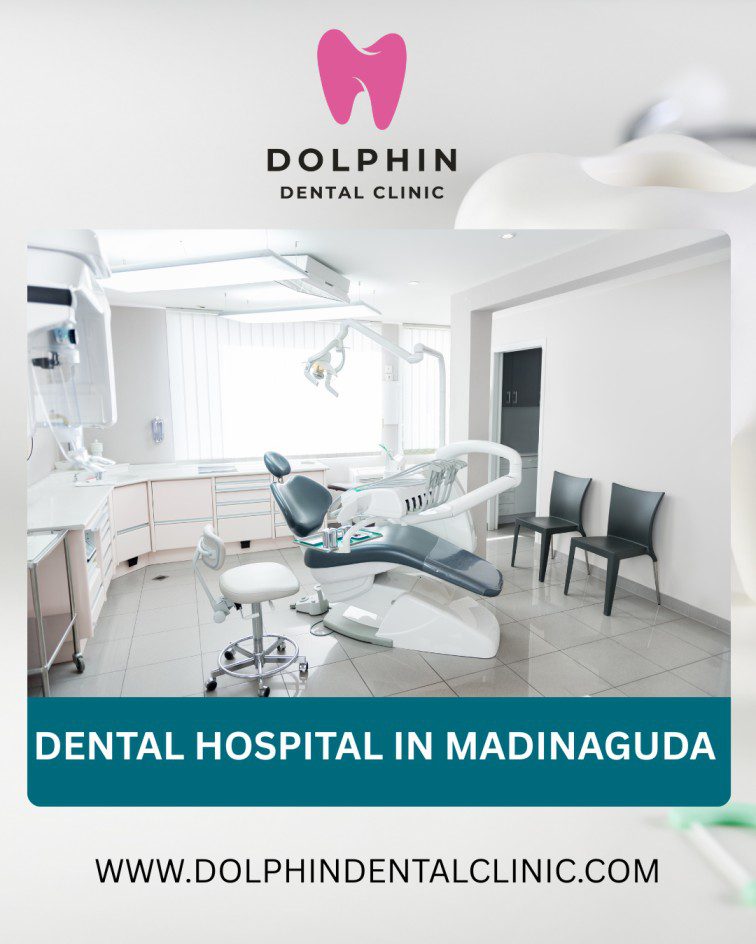 Your Trusted Choice for a Dental Hospital in Madinaguda: Welcome to Dolphin Dental Clinic